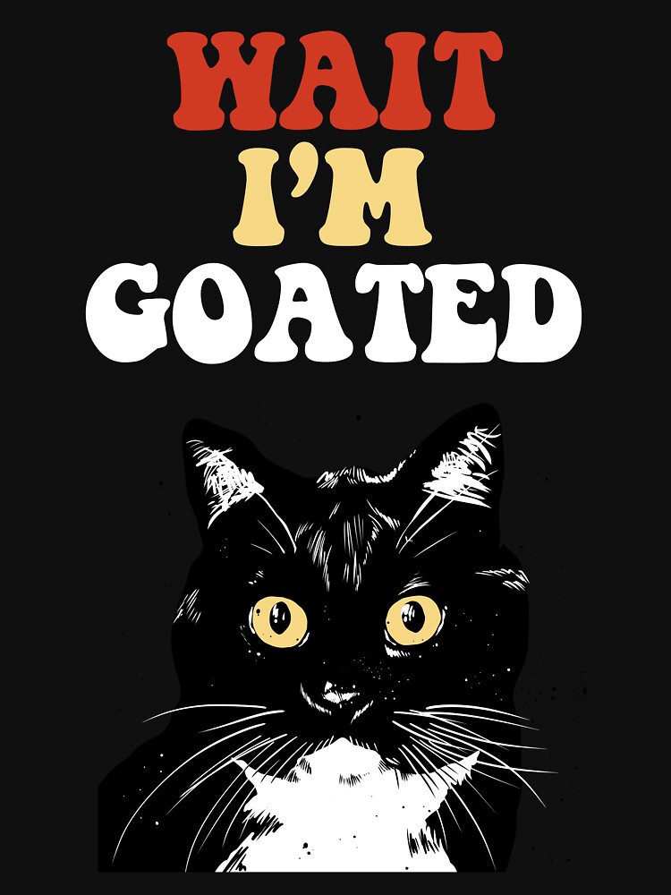 Wait I'm Goated Funny Meme T-Shirt