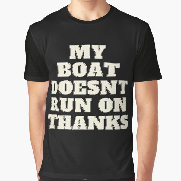 My Boat Doesn't Run On Thanks Poster by Creativee Cosmos