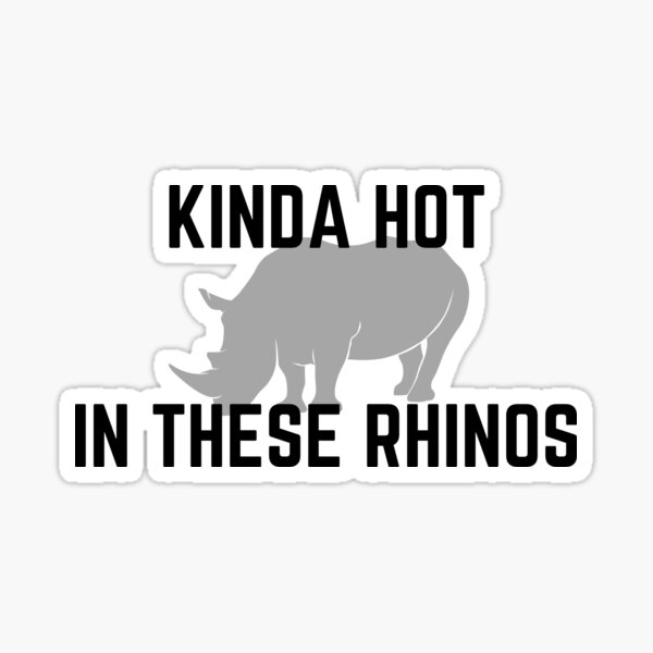 Item preview, Kinda Hot in These Rhinos (Ace Ventura) designed and sold by Little-Mischief.