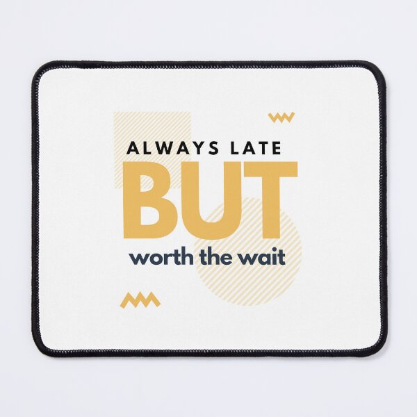 Item preview, always late but worth the wait t-shirt designed and sold by Firstpharm.