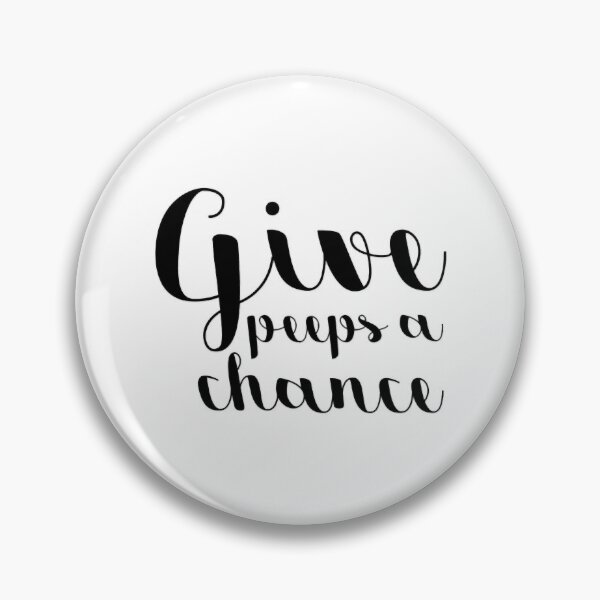 Item preview, Give peeps a chance designed and sold by LashellHayward.