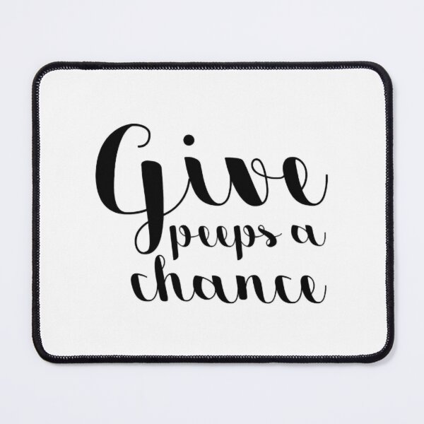 Item preview, Give peeps a chance designed and sold by LashellHayward.