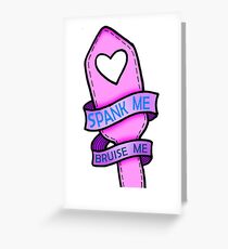 Spank Me, Bruise Me Greeting Card
