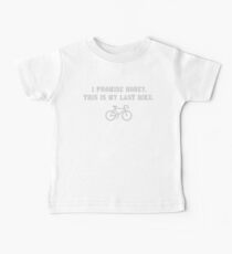 I promise honey, this is my last bike Baby Tee
