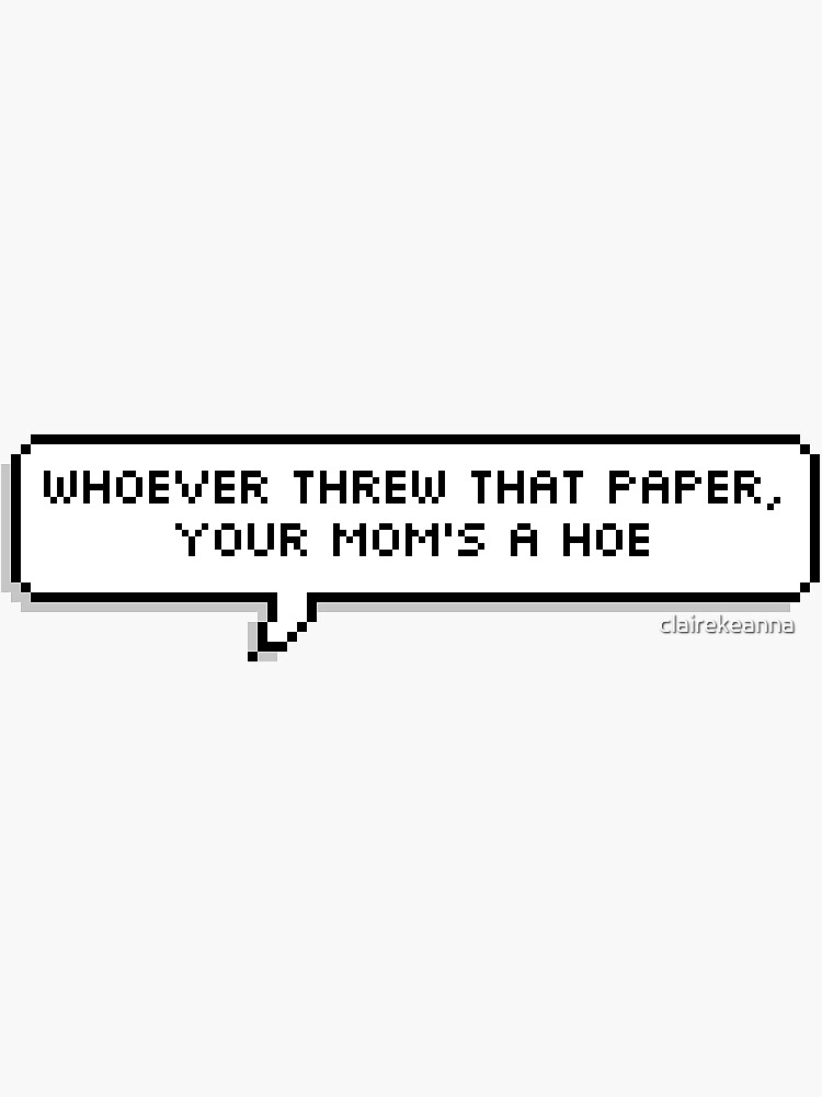 "whoever threw that paper your mom's a hoe" Sticker by