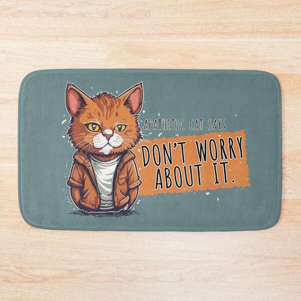 Item preview, Don't worry about it apathetic cat designed and sold by messy-nessie.