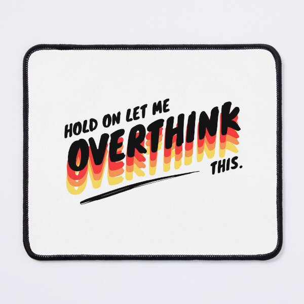 Item preview, hold on, let me overthink this designed and sold by TThousand.