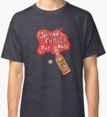 Spread Cholula Nicht Hass Classic T-Shirt