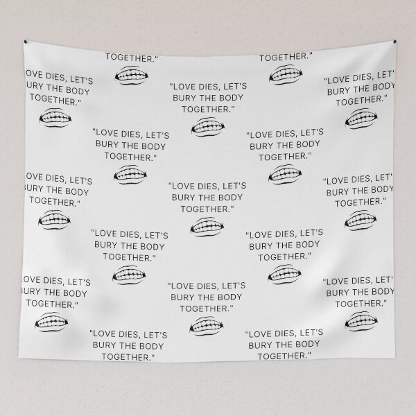 Item preview, Love dies, let_s bury the body together Big Mouth Quotes  designed and sold by Lakedkuyhe.