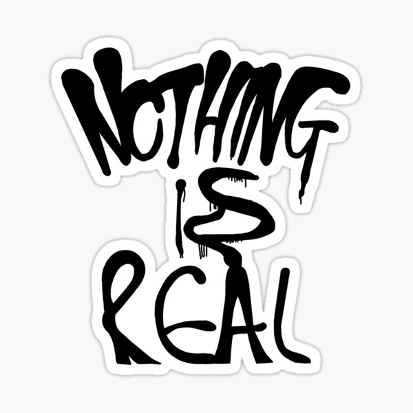 Nothing is Real Sticker for Sale by ArtsyPrincess