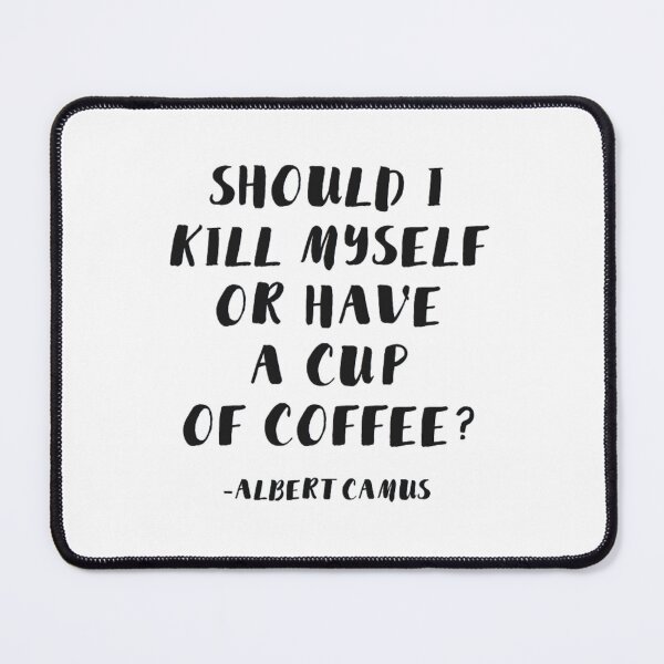 Item preview, Albert Camus - Should I Kill Myself or Have a Cup of Coffee designed and sold by jkvwdapwr12.