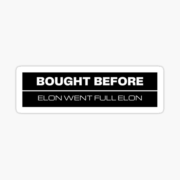 Item preview, Bought before Elon went full Elon sticker designed and sold by wedontsellsoup.