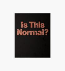 Is This Normal? Art Board