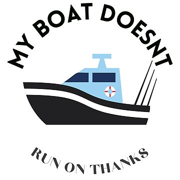  My Boat Doesn't Run On Thanks Funny Motorboating Quote