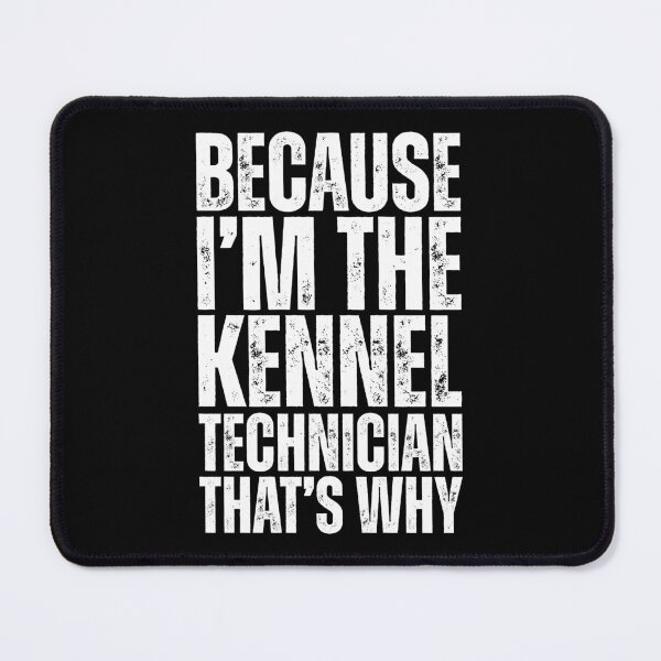 Item preview, Because I Am The Kennel Technician designed and sold by kamrankhan.