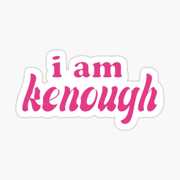 i am kenough Sticker