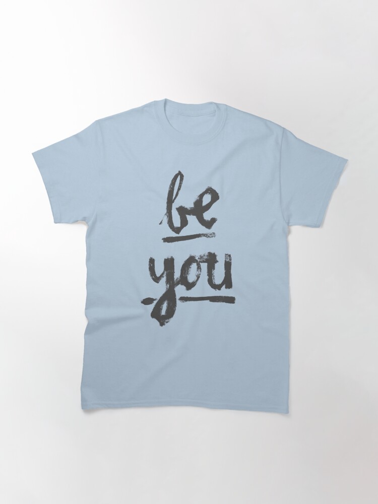 Thumbnail 3 of 7, Classic T-Shirt, Be You- Graphic Text designed and sold by shelleyjohannes.