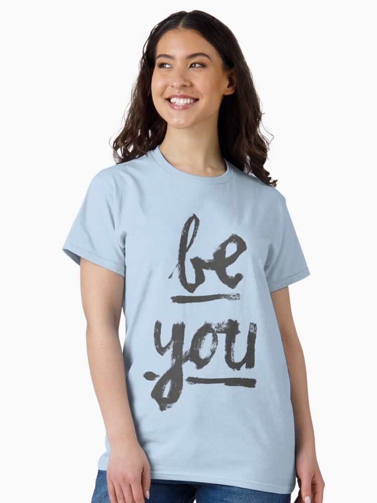 Thumbnail 2 of 7, Classic T-Shirt, Be You- Graphic Text designed and sold by shelleyjohannes.