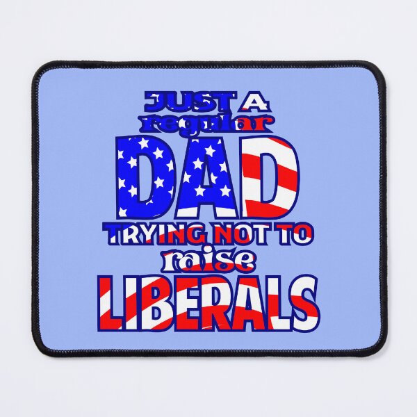 Item preview, Just a regular Dad trying not to raise Liberals designed and sold by Colorfulman.