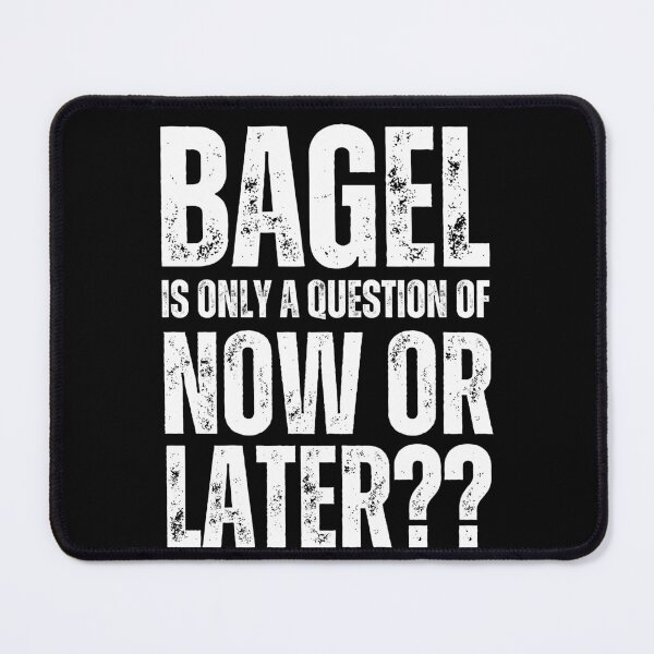 Item preview, Bagel is only a question of Now or Later designed and sold by WhitepaperStyle.