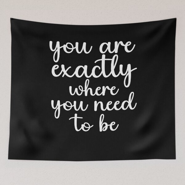 Item preview, You Are Exactly Where You Need To Be designed and sold by YoungESC.