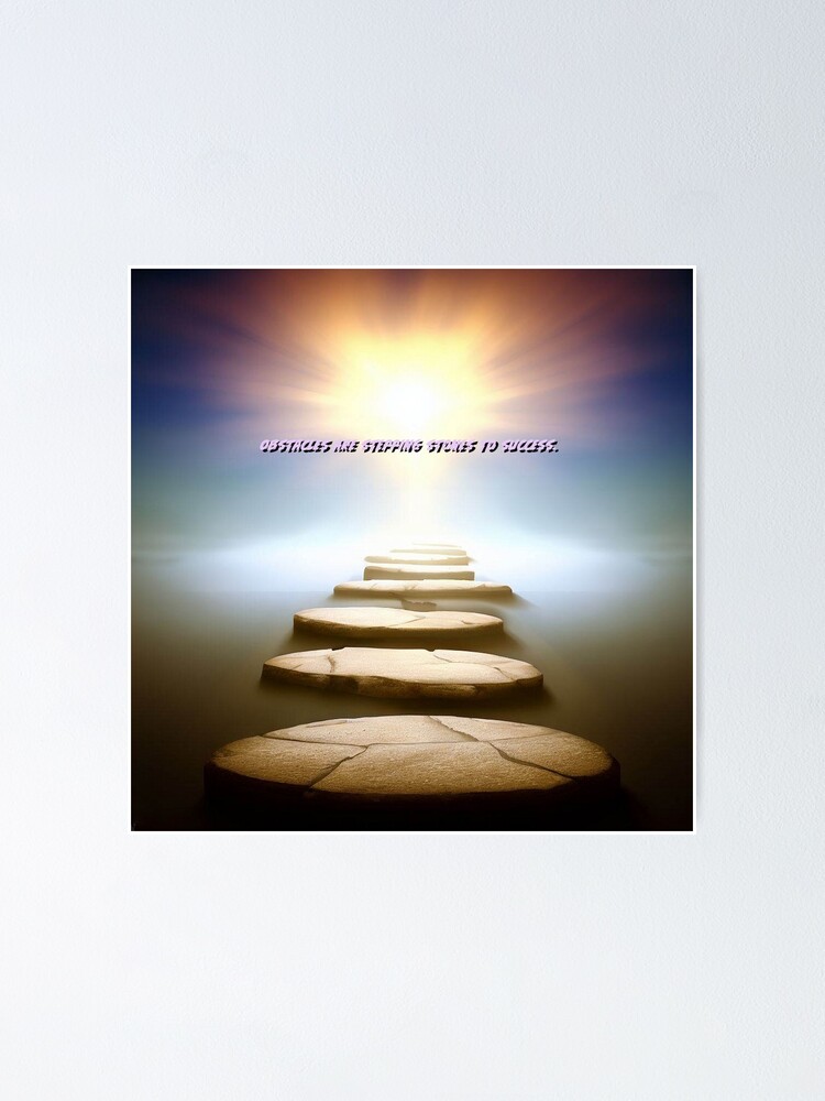 Every Obstacle Is A Stepping Stone To Success "Path of Stepping Stones, Obstacles are stepping stones to success