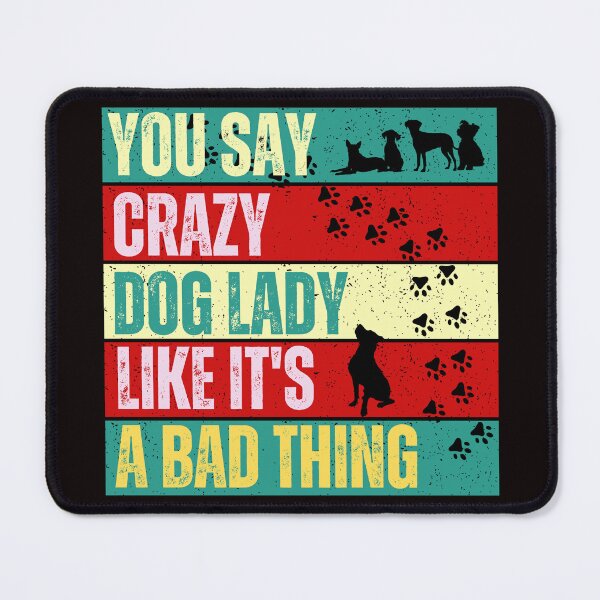 Item preview, You Say Crazy Dog Lady Like It's A Bad Thing - Dog Slogan designed and sold by Wolfheartart.