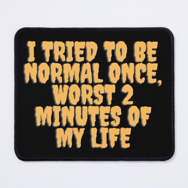 Item preview, Quote I tried to be normal once,worst 2 minutes of my life designed and sold by SanelaLuckyStar.
