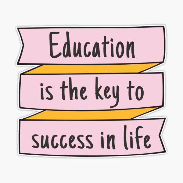 A good education is the deals key to a successful life