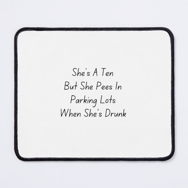 Item preview, She's A Ten But She Pees In Parking Lots When She's Drunk designed and sold by HandrisKarwa.