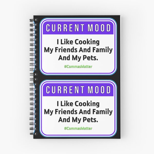 Item preview, CURRENT MOOD: I Like Cooking My Friends And Family And My Pets. #CommasMatter - funny warning grammar signs designed and sold by DesignsFromTW-S.