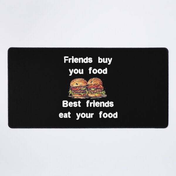 Item preview, Friends buy you food. Best friends eat your food Funny Quote designed and sold by Gevover.