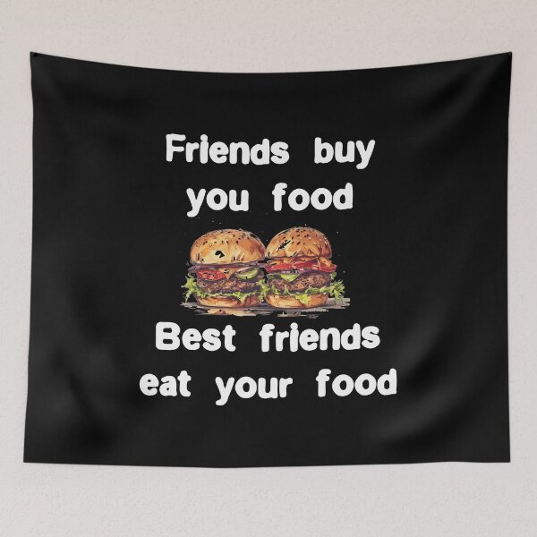 Item preview, Friends buy you food. Best friends eat your food Funny Quote designed and sold by Gevover.