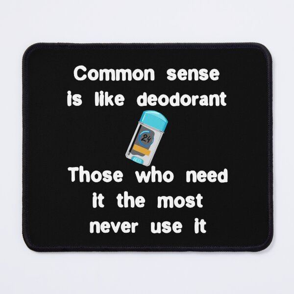 Item preview, Common sense is like deodorant, those who need it don't use  designed and sold by Gevover.