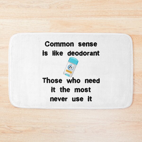 Item preview, Common sense is like deodorant, those who need it don't use  designed and sold by Gevover.