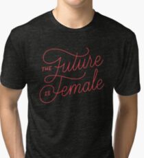 The Future Is Female Tri-blend T-Shirt