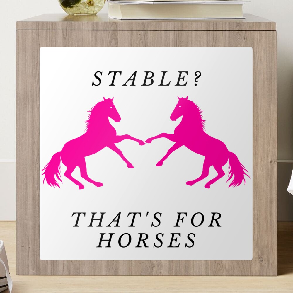Stable? That's for horses Sticker for Sale by SaraFryer | Redbubble