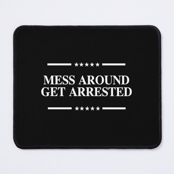 Item preview, Mess Around Get Arrested designed and sold by partyfarty.