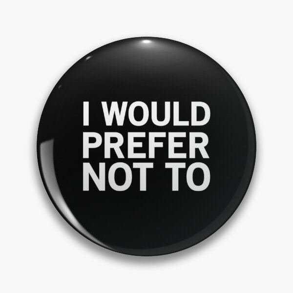 Item preview, I WOULD PREFER NOT TO  	 designed and sold by otsoumdhr85.