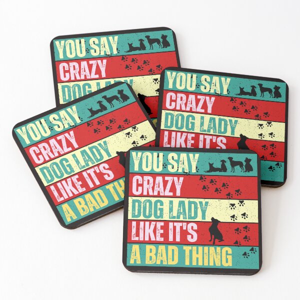 Item preview, You Say Crazy Dog Lady Like It's A Bad Thing - Dog Slogan  designed and sold by Wolfheartart.