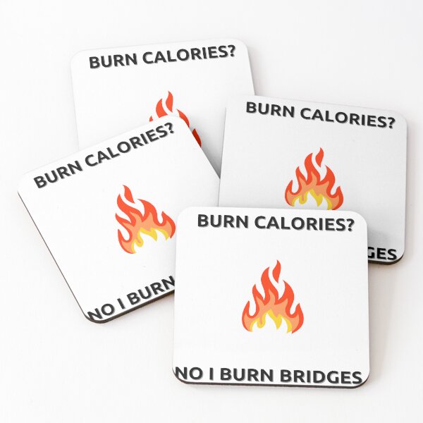 Item preview, Burn Calories? No I Burn Bridges designed and sold by SaraFryer.