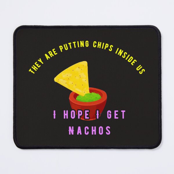 Item preview, They Are Putting Chips Inside Us: I Hope I Get Nachos designed and sold by Sanctum Icons.