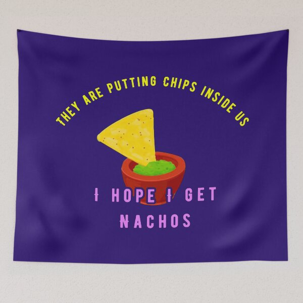 Item preview, They Are Putting Chips Inside Us: I Hope I Get Nachos designed and sold by Sanctum Icons.