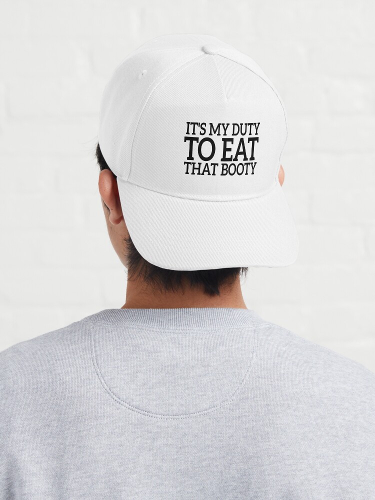 It's My Duty to Eat That Booty - Funny Quote Hats for Men Pun Hat