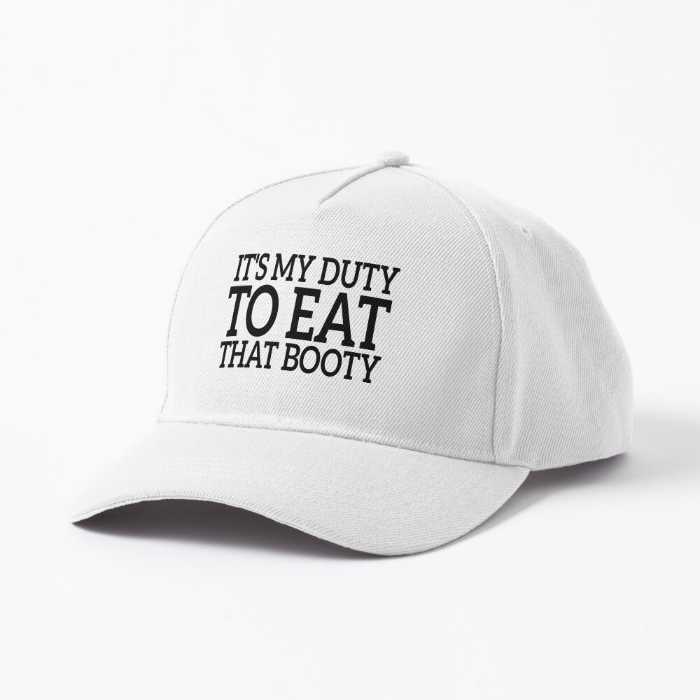 It's My Duty to Eat That Booty - Funny Quote Hats for Men Pun Hat