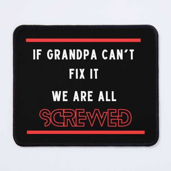 Item preview, If Grandpa Can't Fix It We Are All Screwed designed and sold by FridPix.