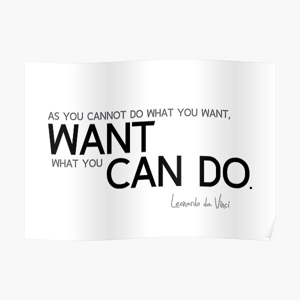 want what you can do - leonardo da vinci Poster