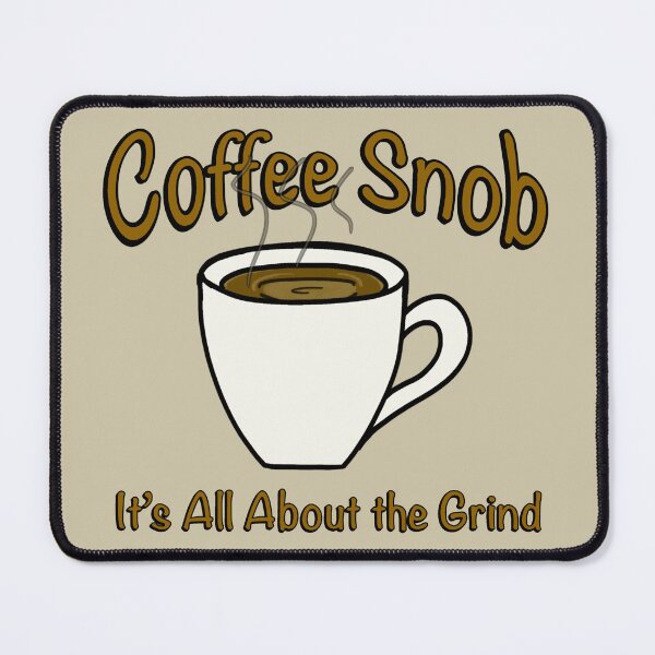 Item preview, Coffee Snob! It’s All About the Grind! (Dark) designed and sold by Scottopia.