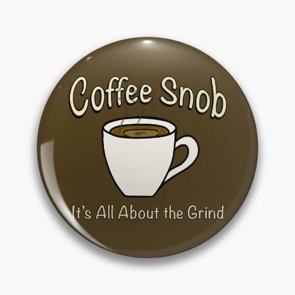 Item preview, Coffee Snob! It’s All About the Grind! (Light) designed and sold by Scottopia.