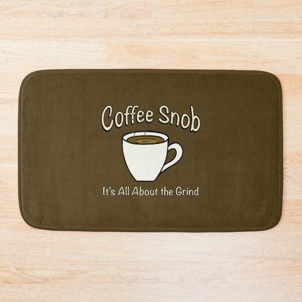Item preview, Coffee Snob! It’s All About the Grind! (Light) designed and sold by Scottopia.